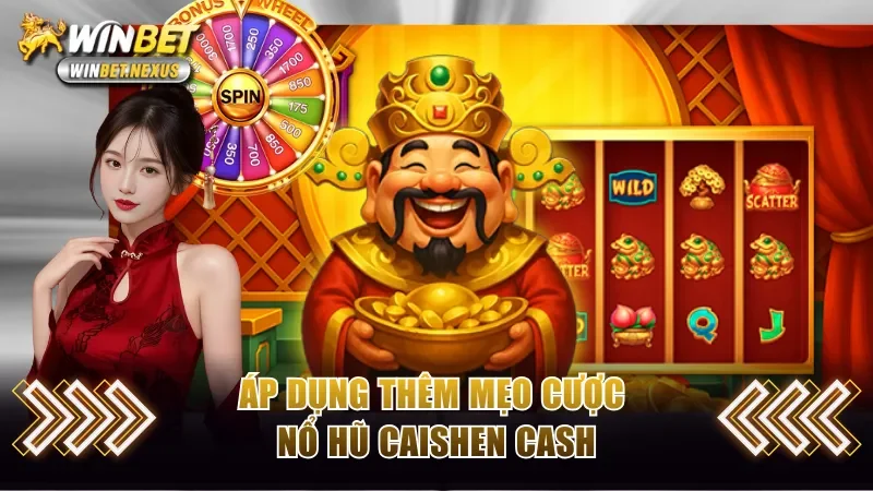 Áp dụng thêm mẹo cược nổ hũ Caishen Cash