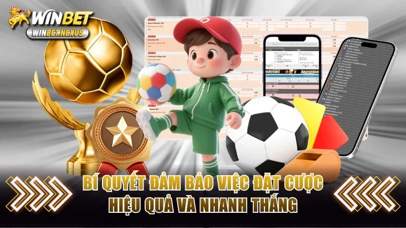 Bí quyết đảm bảo việc đặt cược hiệu quả và nhanh thắng