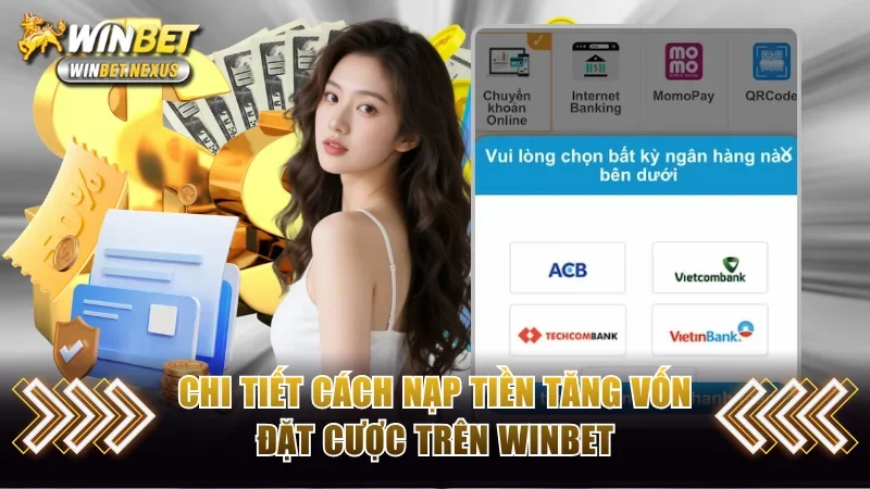 Chi tiết cách nạp tiền tăng vốn đặt cược trên WINBET