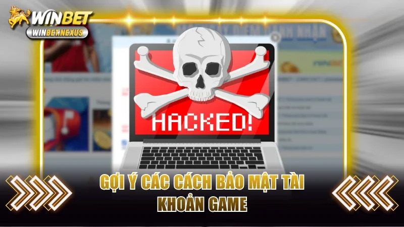Gợi ý các cách bảo mật tài khoản game