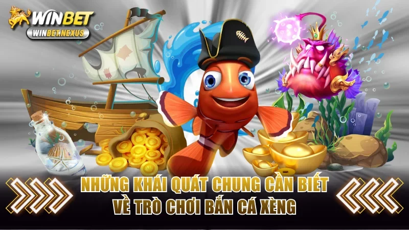 Những khái quát chung cần biết về trò chơi Bắn Cá Xèng