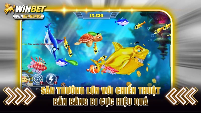 Săn thưởng lớn với chiến thuật bắn băng bi cực hiệu quả