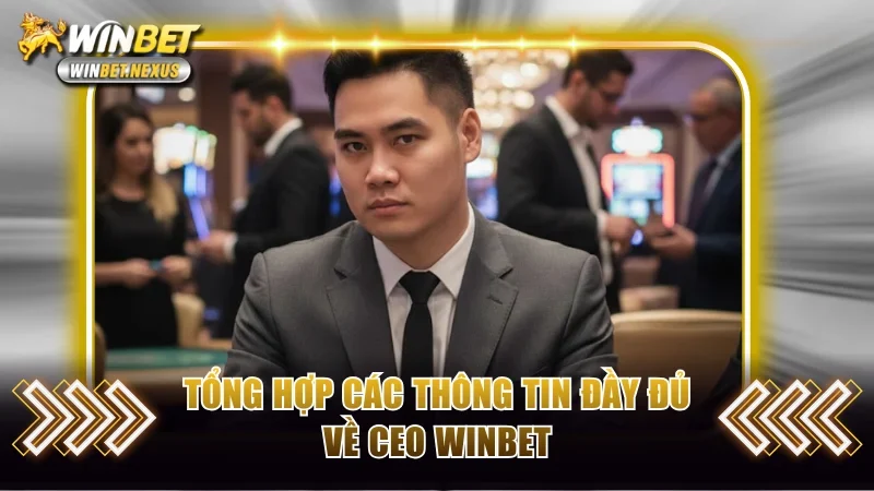Tổng hợp thông tin đầy đủ về CEO WINBET