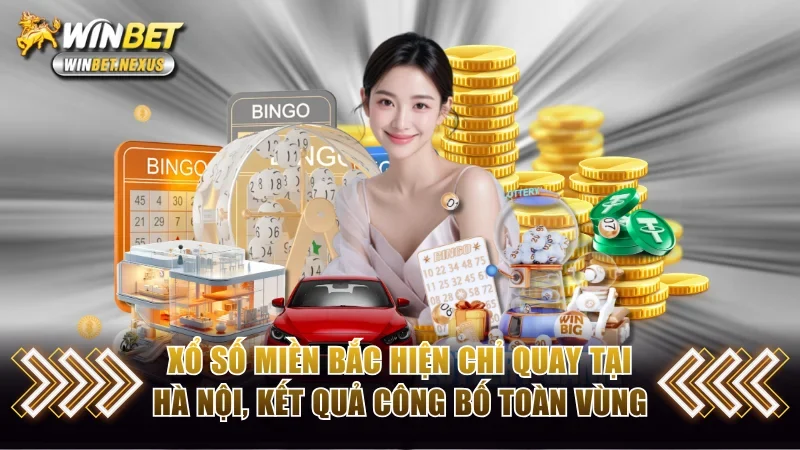 Xổ số miền Bắc hiện chỉ quay tại Hà Nội, kết quả công bố toàn vùng