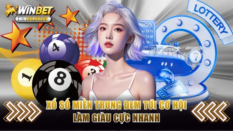 Xổ số miền Trung đem tới cơ hội làm giàu cực nhanh